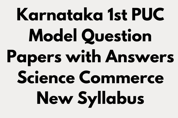 Karnataka 1st PUC Model Question Papers with Answers Science Commerce New Syllabus