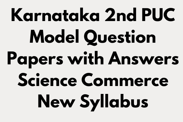 Karnataka 2nd PUC Model Question Papers with Answers Science Commerce New Syllabus