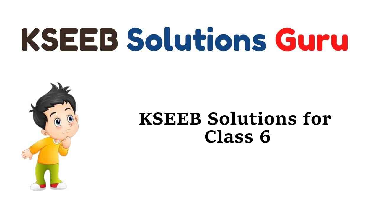 KSEEB Solutions for Class 6 Karnataka State Syllabus